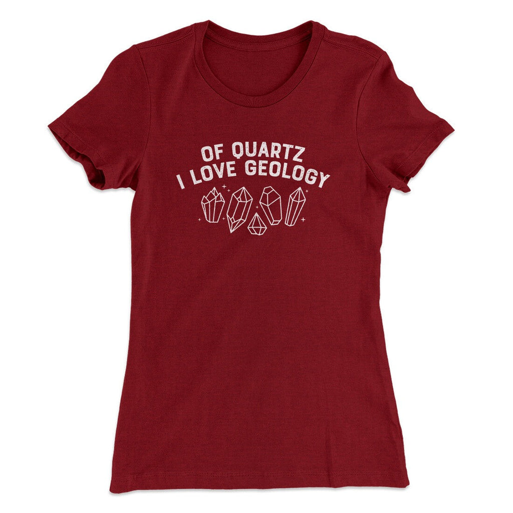 Of Quartz I Love Geology Women's T-Shirt