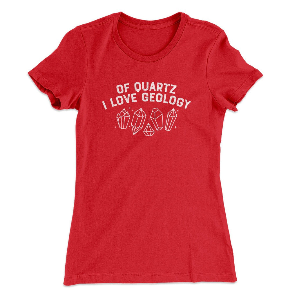 Of Quartz I Love Geology Women's T-Shirt