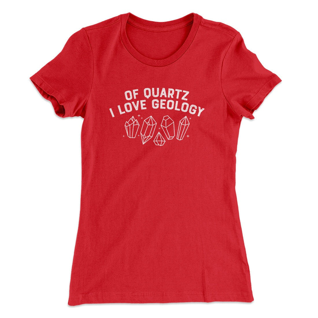 Of Quartz I Love Geology Women's T-Shirt