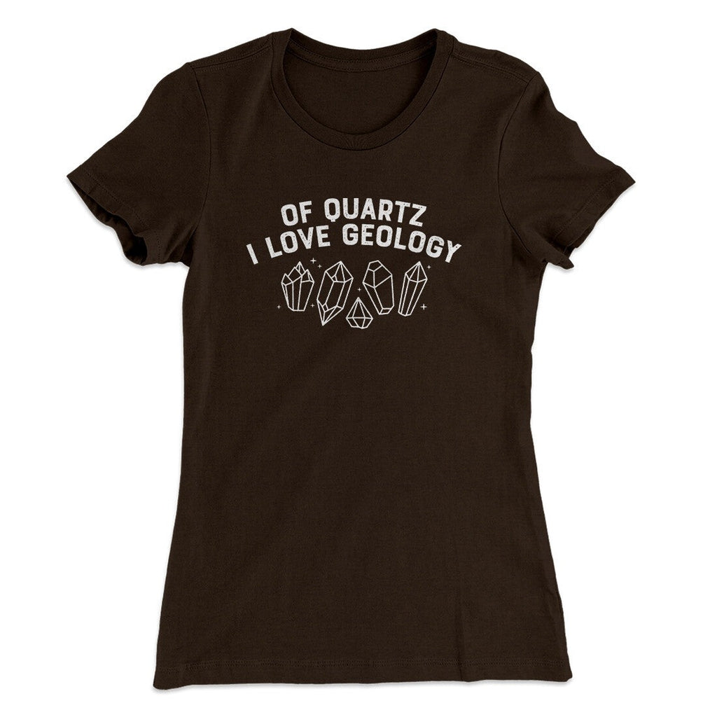 Of Quartz I Love Geology Women's T-Shirt