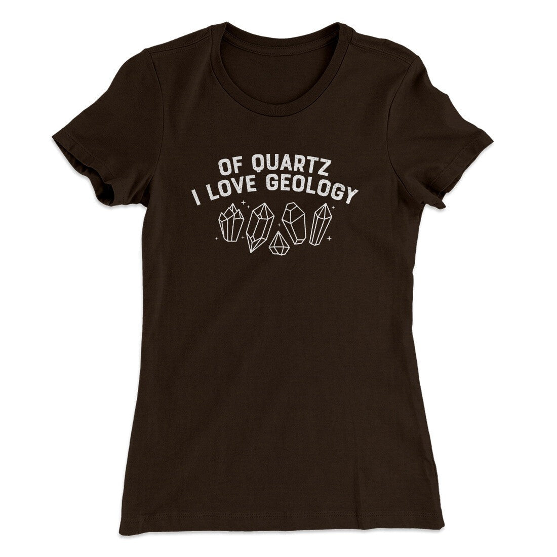 Of Quartz I Love Geology Women's T-Shirt