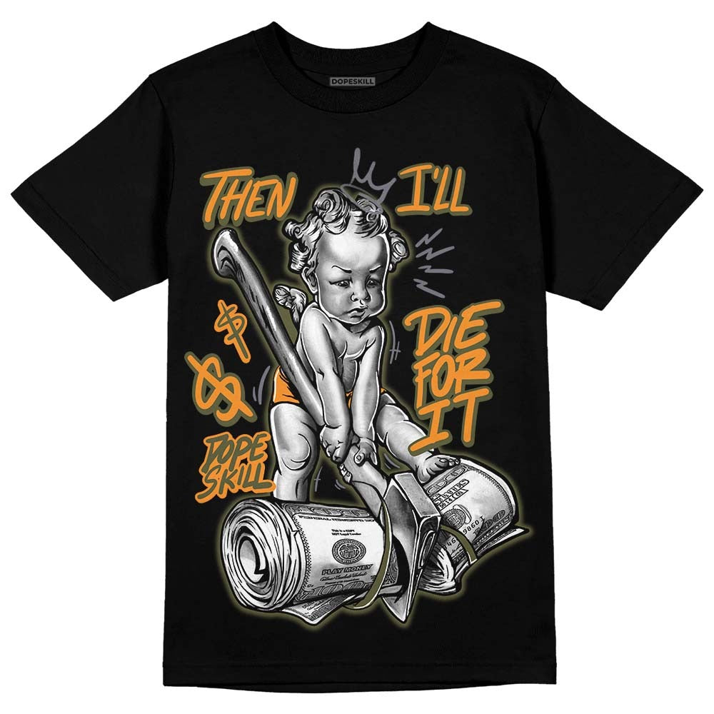 Olive 5s DopeSkill T-Shirt Then I'll Die For It Graphic