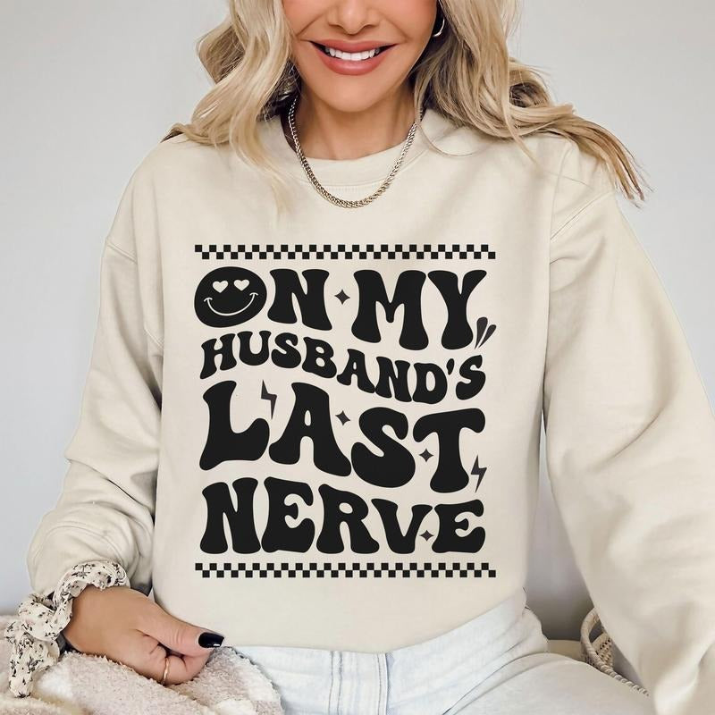 On My Husband Last Nerve Unisex Shirt, Valentine Gifts for Women, Annoying Wife T-Shirt, Funny Girlfriends Tee Fit