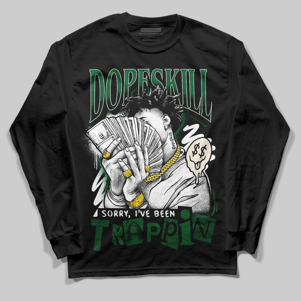 Pine Green 13s DopeSkill Long Sleeve T-Shirt Sorry I've Been Trappin Graphic
