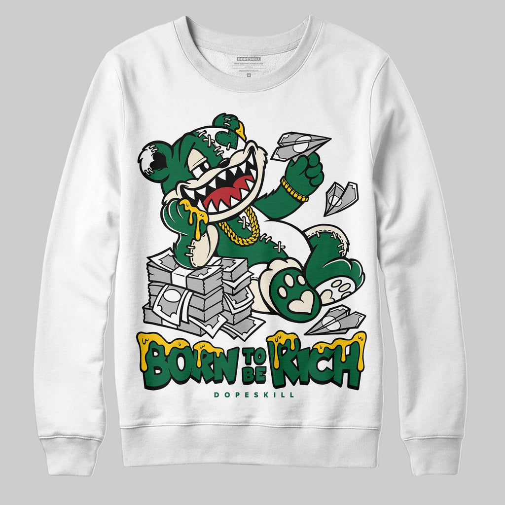 Pine Green 13s DopeSkill Sweatshirt Born To Be Rich Graphic