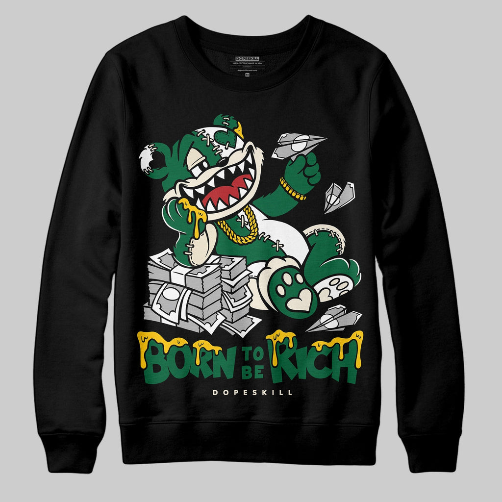 Pine Green 13s DopeSkill Sweatshirt Born To Be Rich Graphic