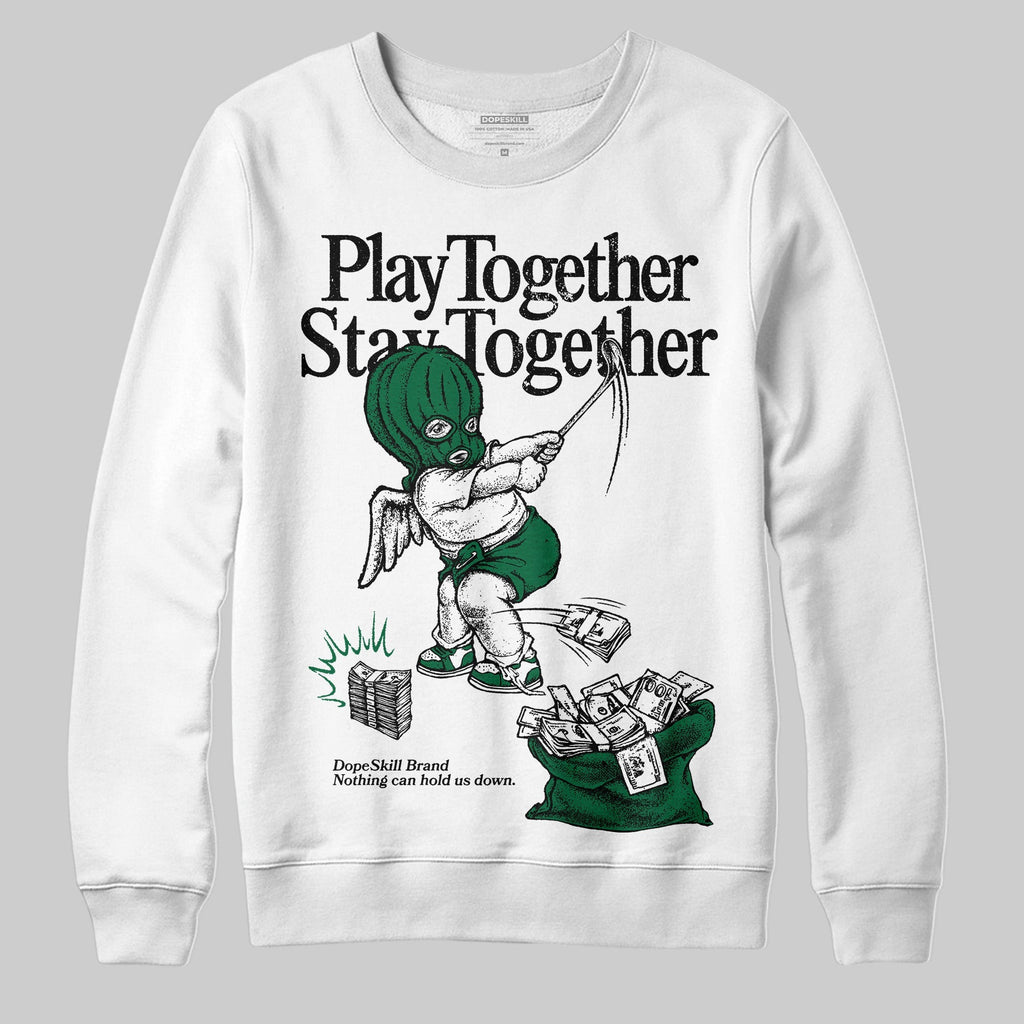 Pine Green 13s DopeSkill Sweatshirt Play together, Stay together Graphic