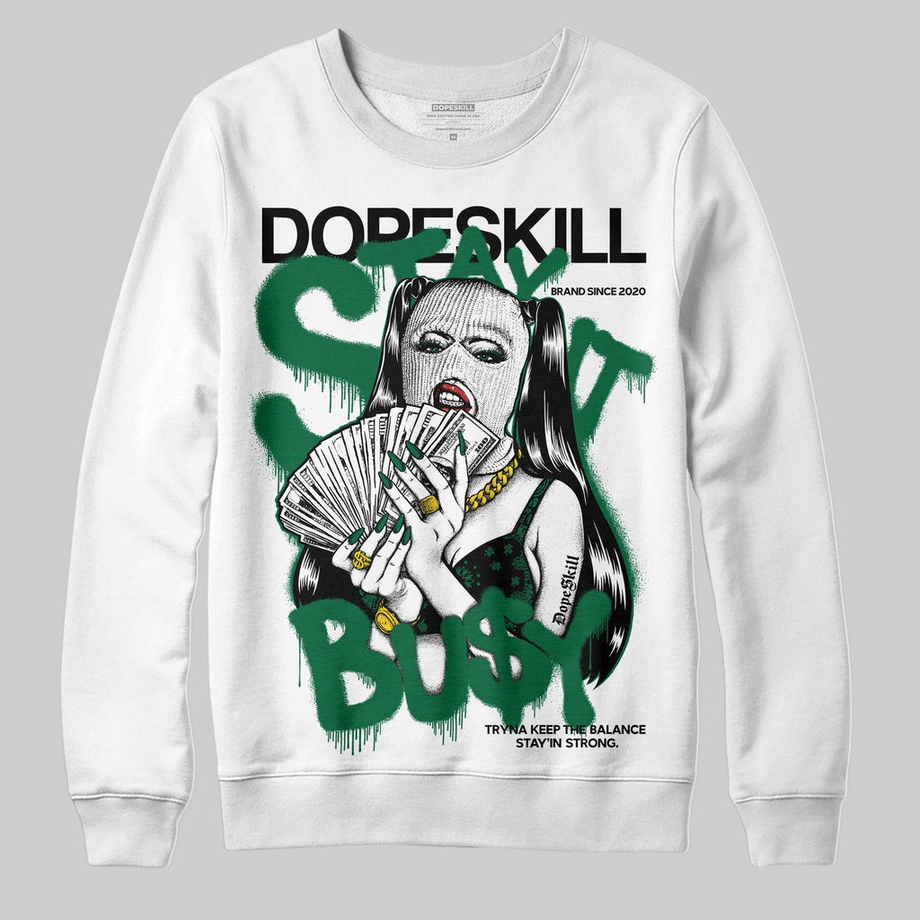 Pine Green 13s DopeSkill Sweatshirt Stay It Busy Graphic
