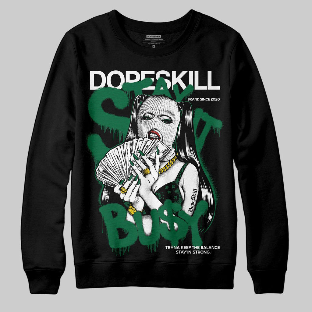 Pine Green 13s DopeSkill Sweatshirt Stay It Busy Graphic