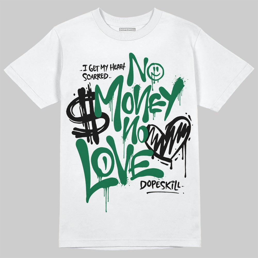 Pine Green 13s DopeSkill T-Shirt No Money No Love Typo Graphic