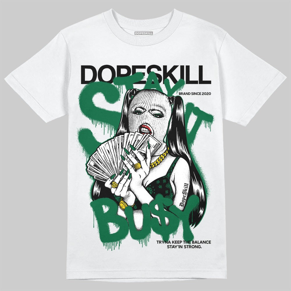 Pine Green 13s DopeSkill T-Shirt Stay It Busy Graphic