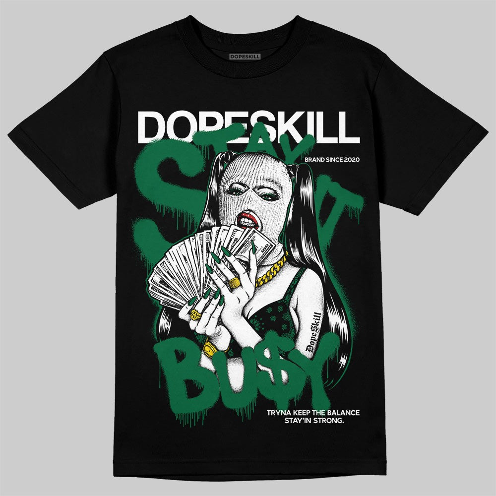 Pine Green 13s DopeSkill T-Shirt Stay It Busy Graphic