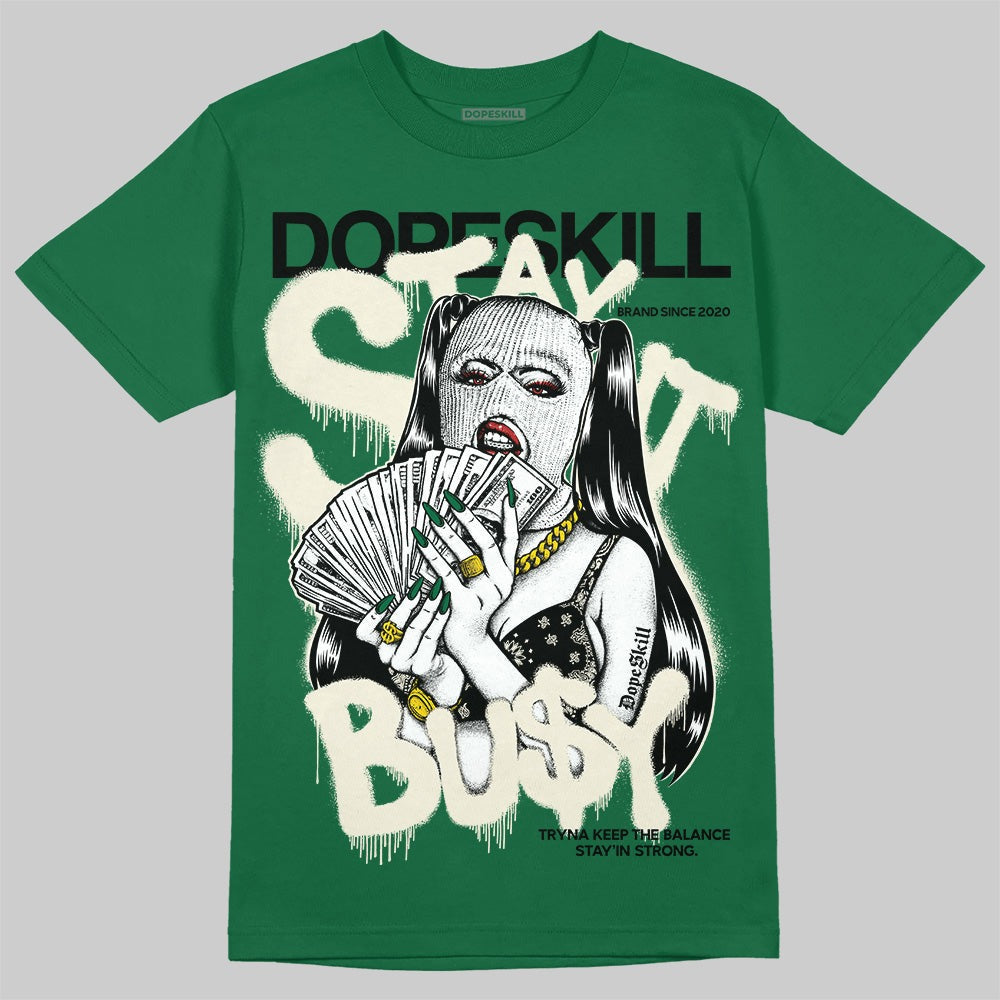Pine Green 13s DopeSkill T-Shirt Stay It Busy Graphic