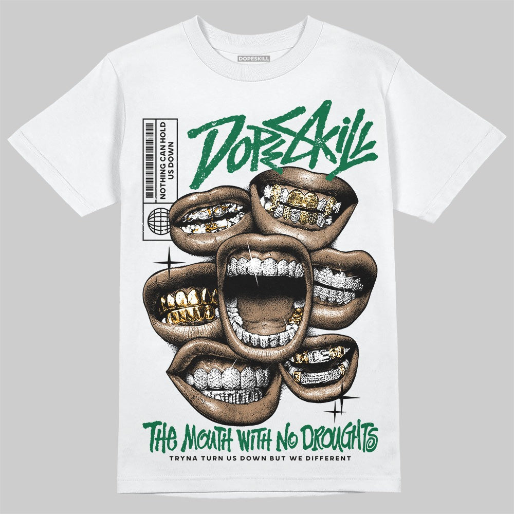 Pine Green 13s DopeSkill T-Shirt The Mouth With No Droughts Graphic