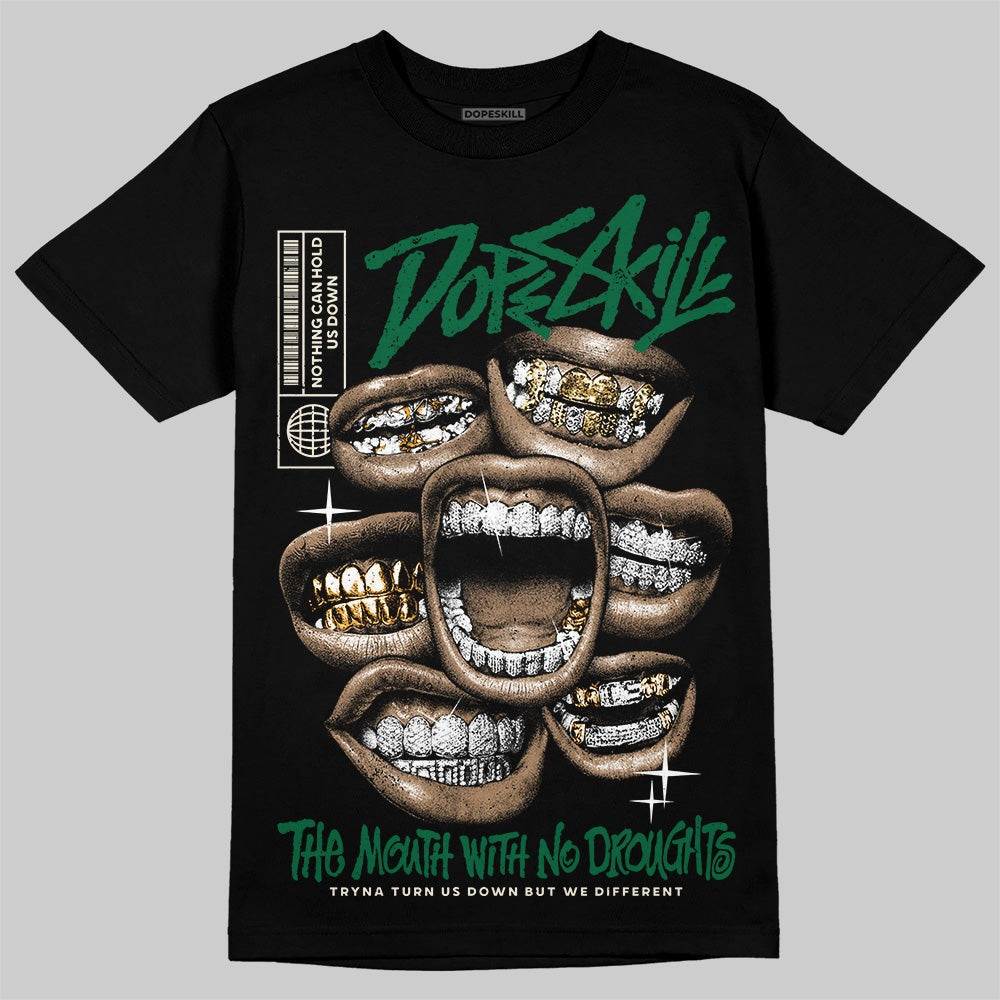 Pine Green 13s DopeSkill T-Shirt The Mouth With No Droughts Graphic