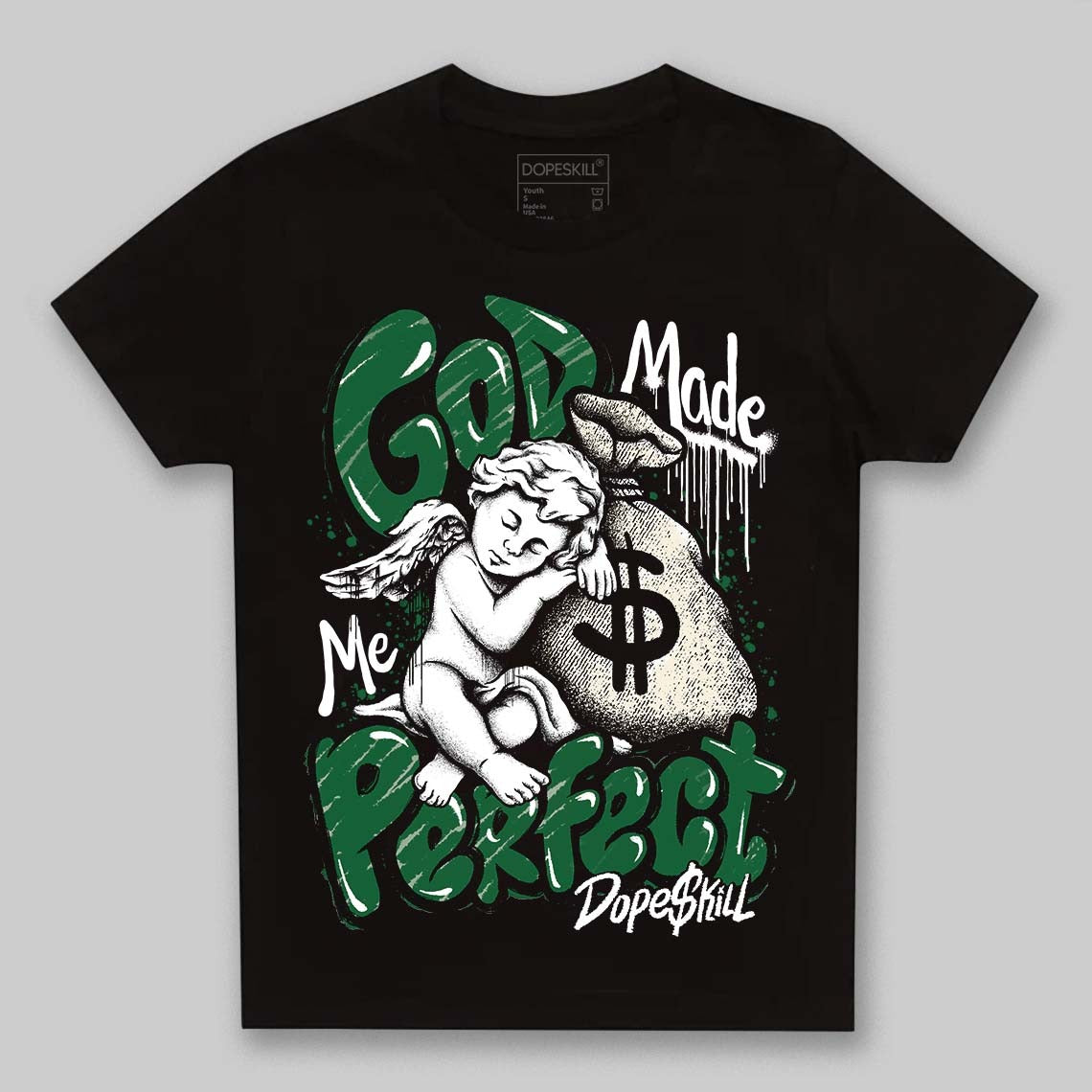 Pine Green 13s DopeSkill Toddler Kids T-shirt God Made Me Perfect Graphic