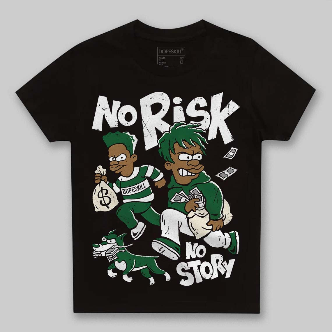 Pine Green 13s DopeSkill Toddler Kids T-shirt No Risk No Story Graphic