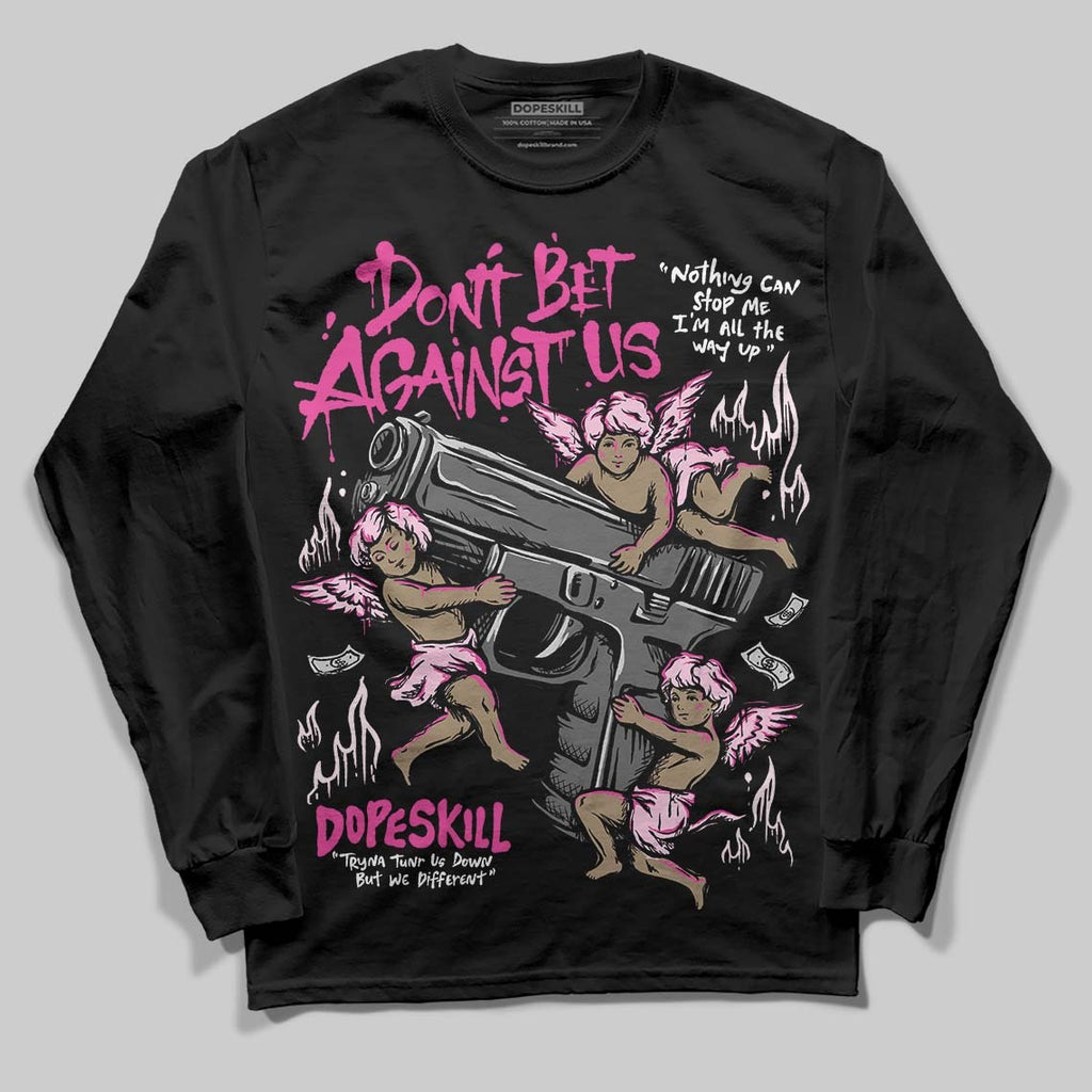 Pink Collection DopeSkill Long Sleeve T-Shirt Don't Bet Against Us Graphic