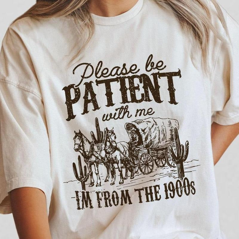 Please Be Patient With Me Shirt, I'm From The 1900s Shirt, Women Shirt, Western Graphic t-shirt, Retro Shirt For Women , Gift For Her, Country Shirt, Funny Shirt For Her