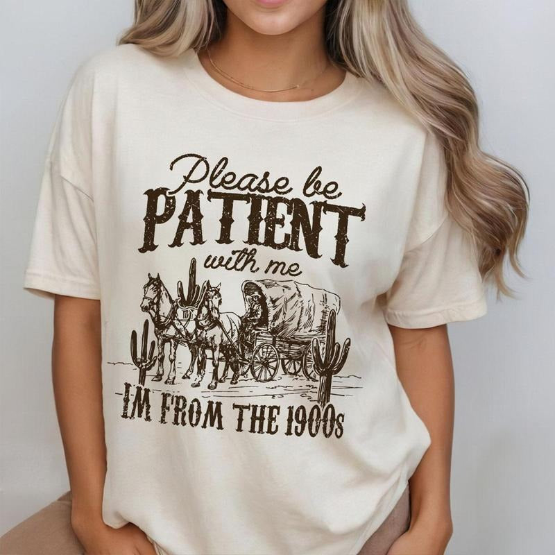 Please Be Patient With Me Shirt, I'm From The 1900s Shirt, Women Shirt, Western Graphic t-shirt, Retro Shirt For Women , Gift For Her, Country Shirt, Funny Shirt For Her