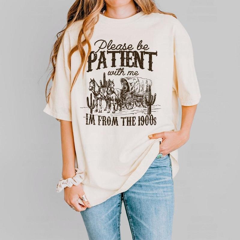 Please Be Patient With Me Shirt, I'm From The 1900s Shirt, Women Shirt, Western Graphic t-shirt, Retro Shirt For Women , Gift For Her, Country Shirt, Funny Shirt For Her