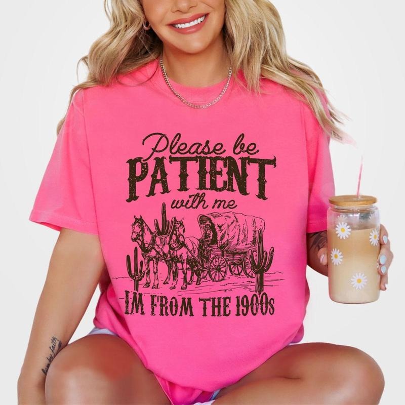 Please Be Patient With Me Shirt, I'm From The 1900s Shirt, Women Shirt, Western Graphic t-shirt, Retro Shirt For Women , Gift For Her, Country Shirt, Funny Shirt For Her