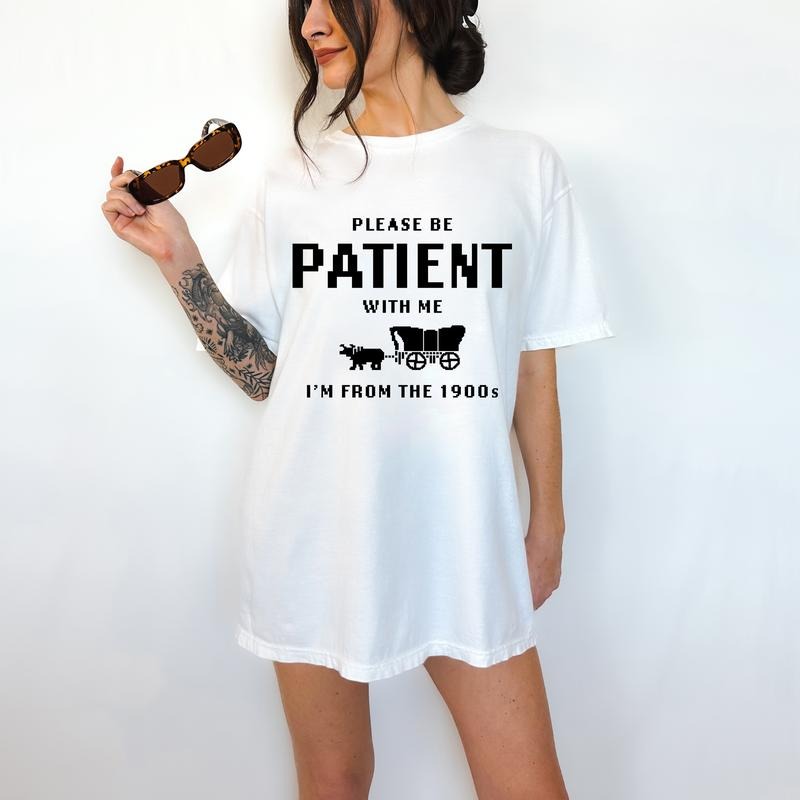 Please Be Patient With Me, I am From The 1900's- Unisex T-Shirt, Nostalgia, Funny Tee, Bright Graphic, Funny Apparel, Gift Idea, Relaxed Fit, Casual Apparel, Cute Top, Great with Jeans, All Seasons, Fun Style, Comfortable Shirt