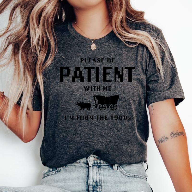 Please Be Patient With Me, I am From The 1900's- Unisex T-Shirt, Nostalgia, Funny Tee, Bright Graphic, Funny Apparel, Gift Idea, Relaxed Fit, Casual Apparel, Cute Top, Great with Jeans, All Seasons, Fun Style, Comfortable Shirt