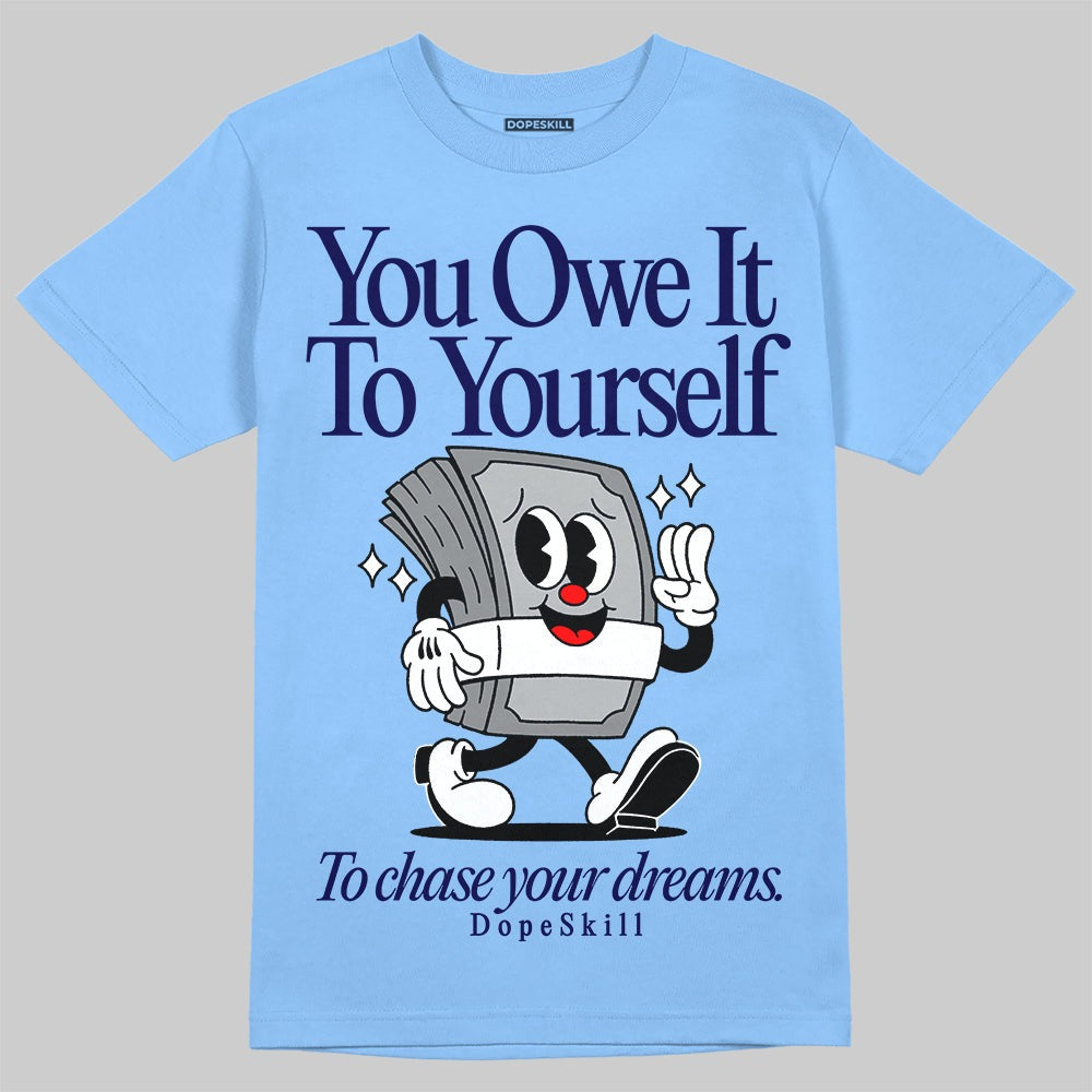 Powder Blue 9s DopeSkill Sky Blue T-shirt Owe It To Yourself Graphic