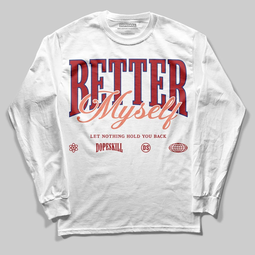 Rare Air Cinnabar 1s DopeSkill Long Sleeve T-Shirt Better Myself Graphic