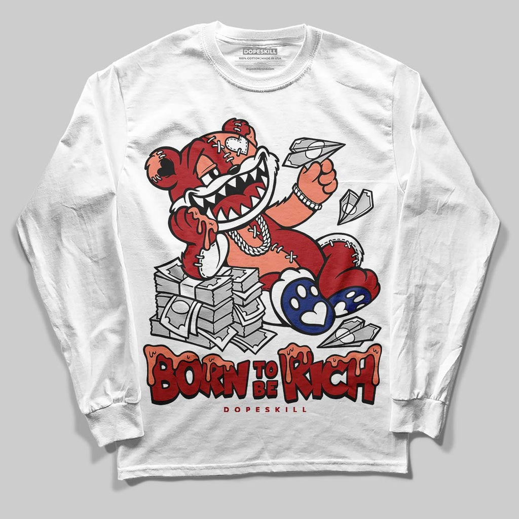 Rare Air Cinnabar 1s DopeSkill Long Sleeve T-Shirt Born To Be Rich Graphic