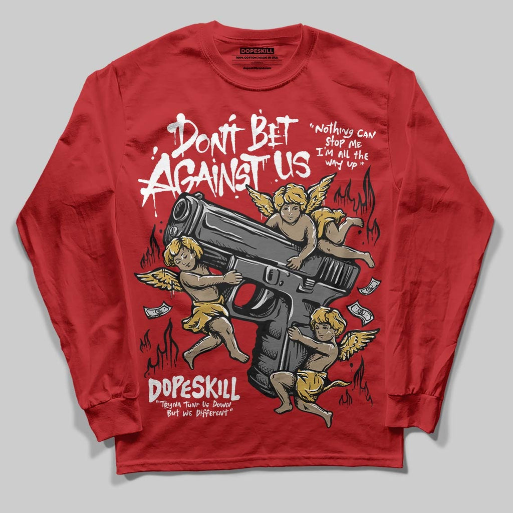 Red Collection DopeSkill Long Sleeve T-Shirt Don't Bet Against Us Graphic