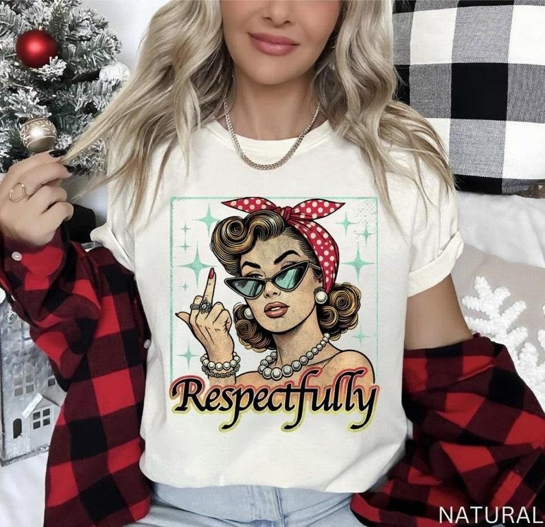 Respectfully Shirt,Retro empowered women feminist shirt,Equal Rights,Social Justice,Human Rights shirt,Girl power shirt,Vintage Women Shirt style 001
