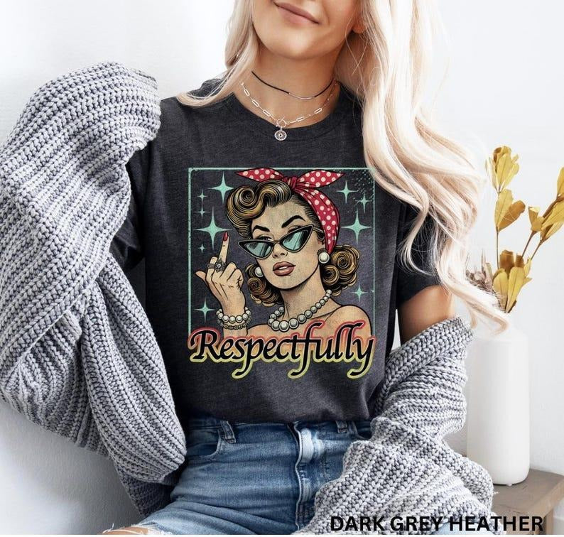 Respectfully Shirt,Retro empowered women feminist shirt,Equal Rights,Social Justice,Human Rights shirt,Girl power shirt,Vintage Women Shirt style 001