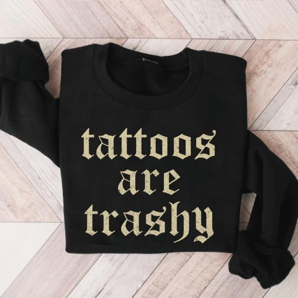 Retro Tattoos Are Trashy Shirt, Sweatshirt, Funny Vintage Graphic Tee, Bold Statement Apparel, Gothic Tattoos Graphic Printed Womenswear