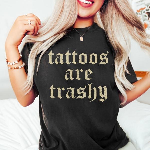 Retro Tattoos Are Trashy Shirt, Sweatshirt, Funny Vintage Graphic Tee, Bold Statement Apparel, Gothic Tattoos Graphic Printed Womenswear