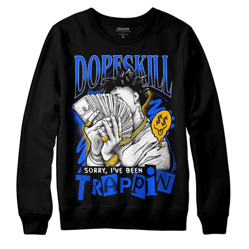 Royal Blue Collection DopeSkill Sweatshirt Sorry I've Been Trappin Graphic