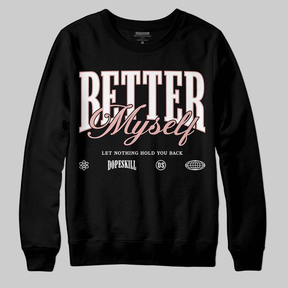 Rust Pink 1s 2025 DopeSkill Sweatshirt Better Myself Graphic
