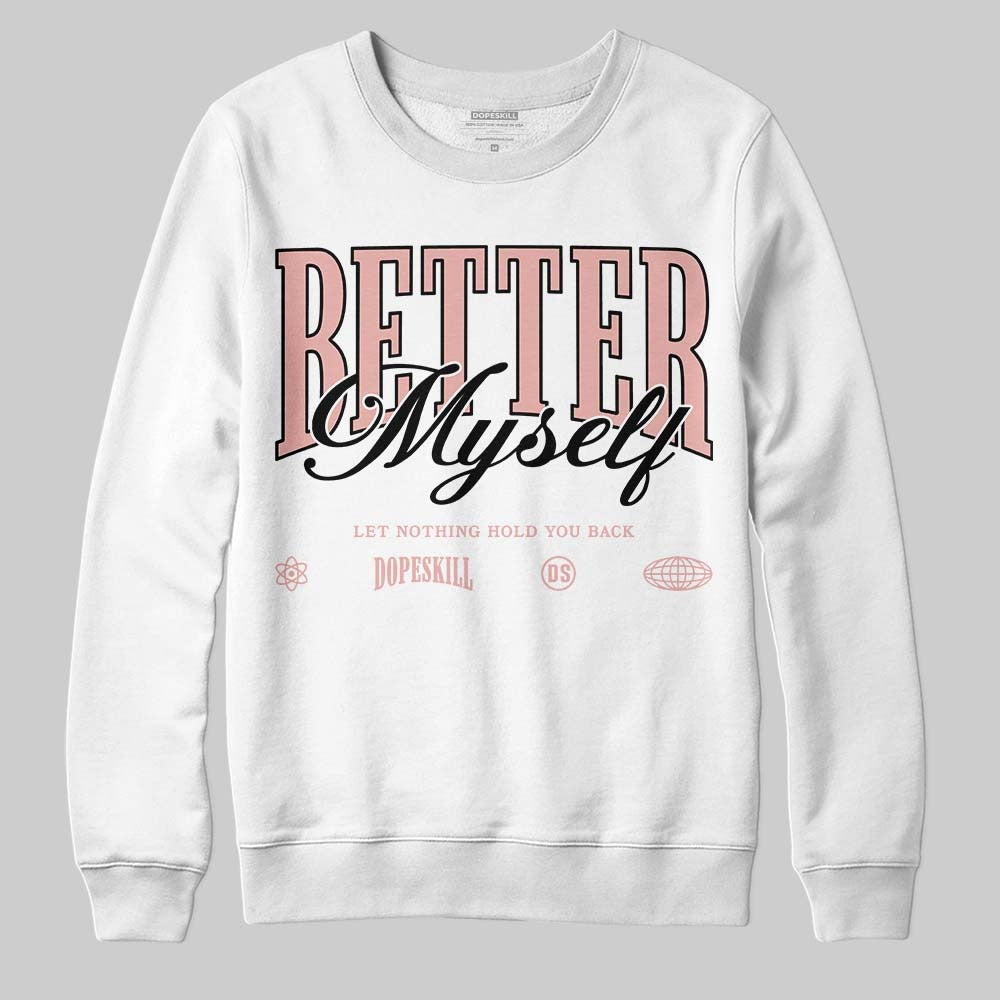 Rust Pink 1s 2025 DopeSkill Sweatshirt Better Myself Graphic