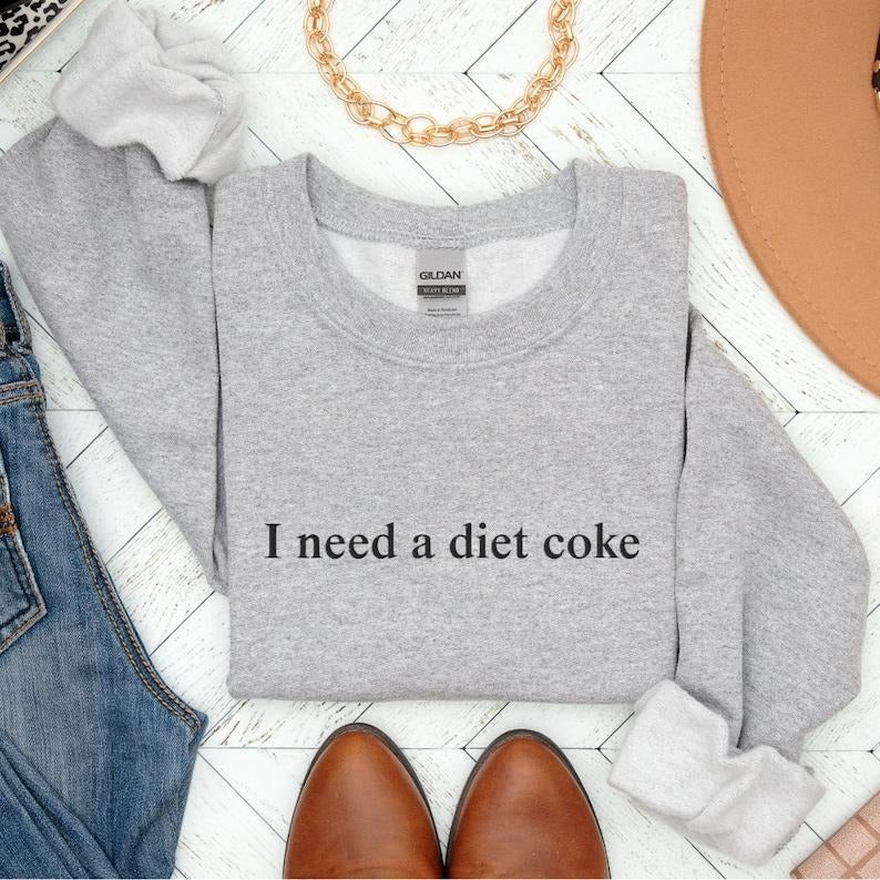 [Sale Up To 60%] I Need a Diet Coke Sweatshirt T-Shirt, Trendy Sweatshirt, Cute Sweatshirt, Gift for Her, For Women, Unisex Shirt