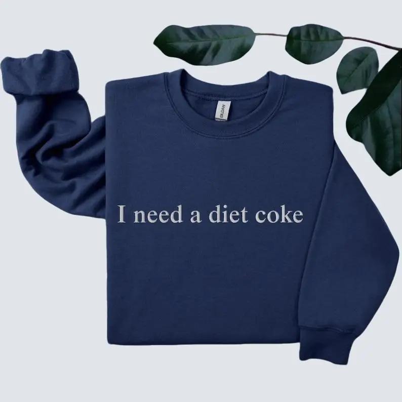 [Sale Up To 60%] I Need a Diet Coke Sweatshirt T-Shirt, Trendy Sweatshirt, Cute Sweatshirt, Gift for Her, For Women, Unisex Shirt