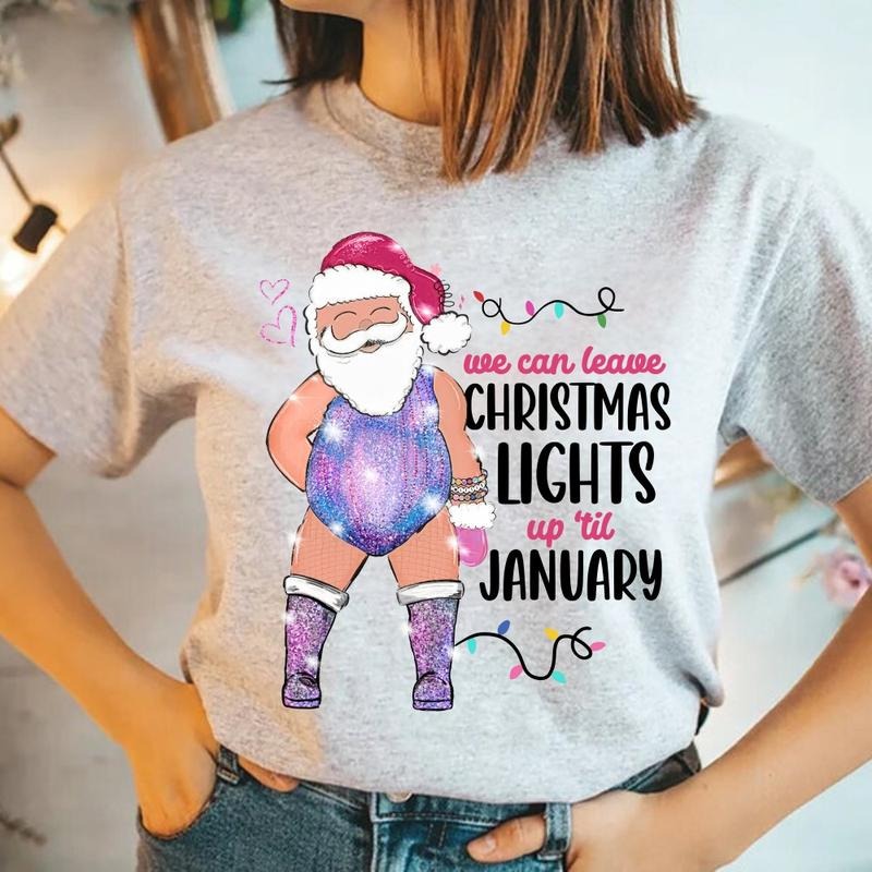 Santa Can Leave The Christmas Lights Up Til January Graphic T-Shirt, Sweatshirt, Hoodie