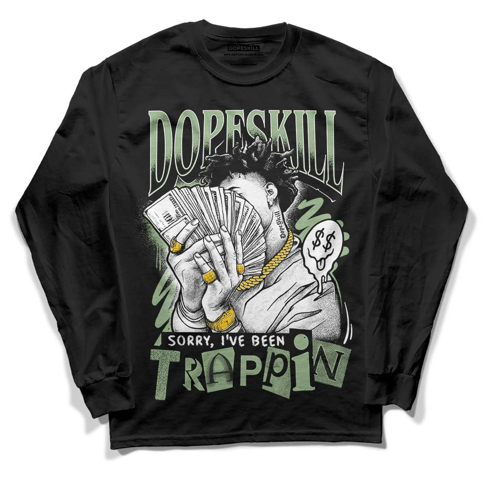 Seafoam 4s DopeSkill Long Sleeve T-Shirt Sorry I've Been Trappin Graphic