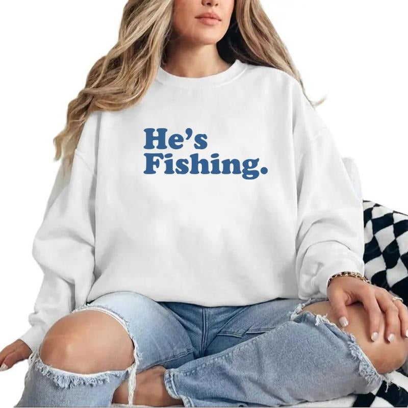 Season He's Fishing Graphic Vintage Fish Lover Gift For family Unisex T-shirt Hoodie Sweatshirt Pullover Cotton Fabric