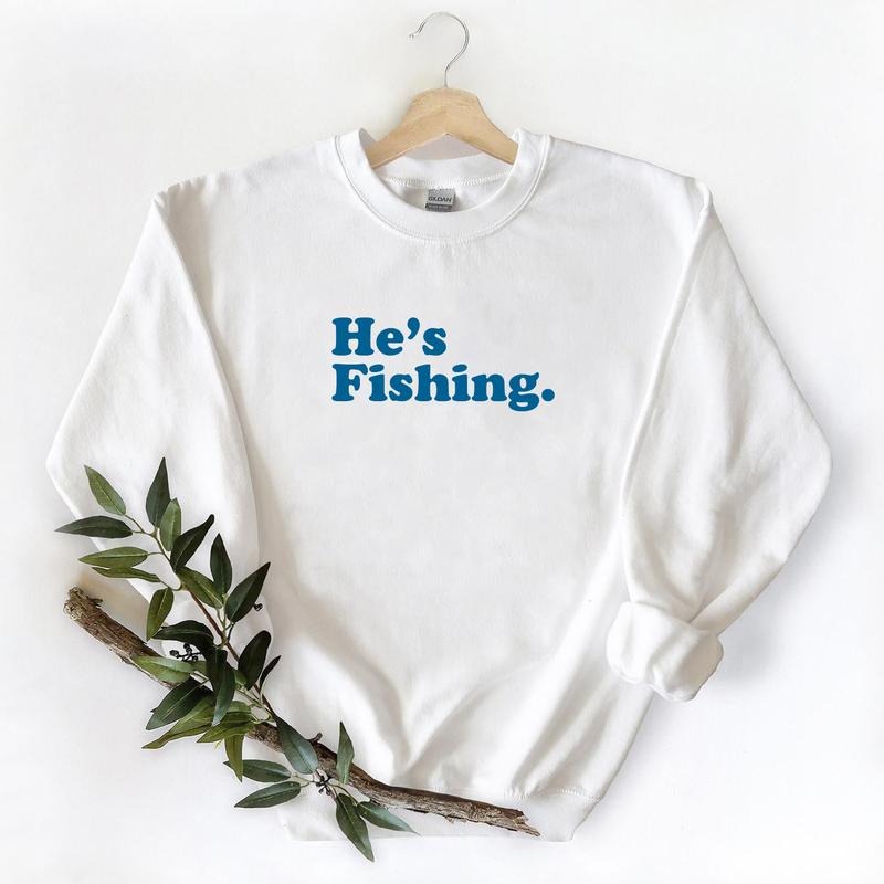 Season He's Fishing Graphic Vintage Fish Lover Gift For family Unisex T-shirt Hoodie Sweatshirt Pullover Cotton Fabric