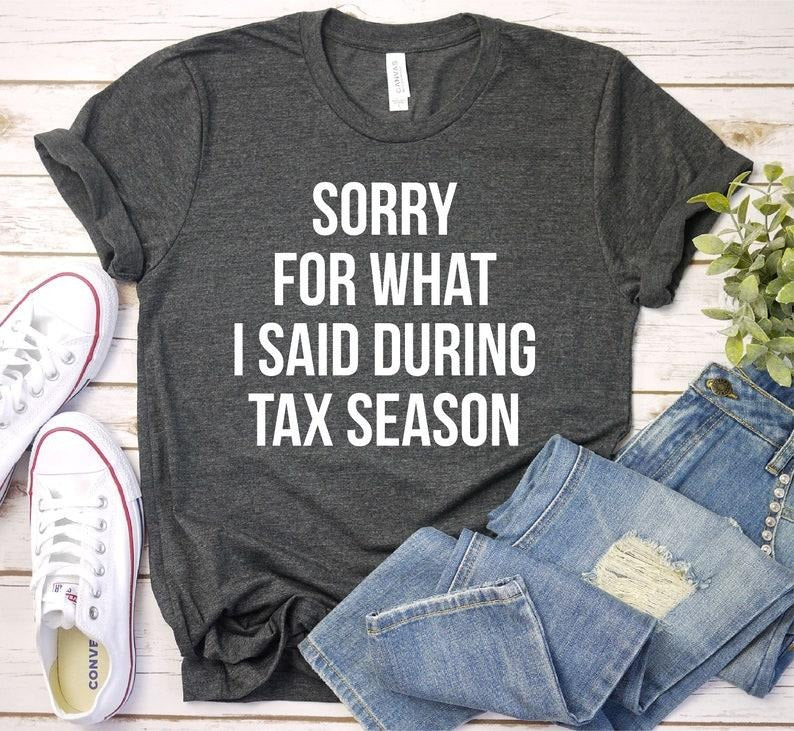 Sorry For What I Said During Tax Season Shirt CPA Shirt Gift For CPA Accountant Shirt Accountant Gift, Premium Mens Womens Unisex  T-shirt, sweater and Hoodie