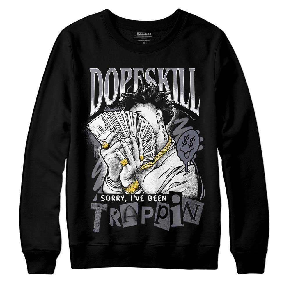 Stealth 14s DopeSkill Sweatshirt Sorry I've Been Trappin Graphic