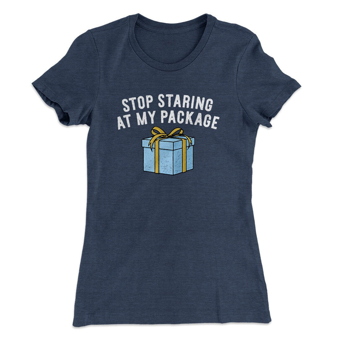 Stop Staring At My Package Women's T-Shirt
