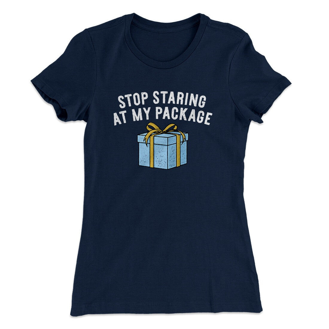 Stop Staring At My Package Women's T-Shirt