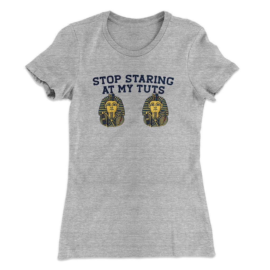 Stop Staring At My Tuts Women's T-Shirt